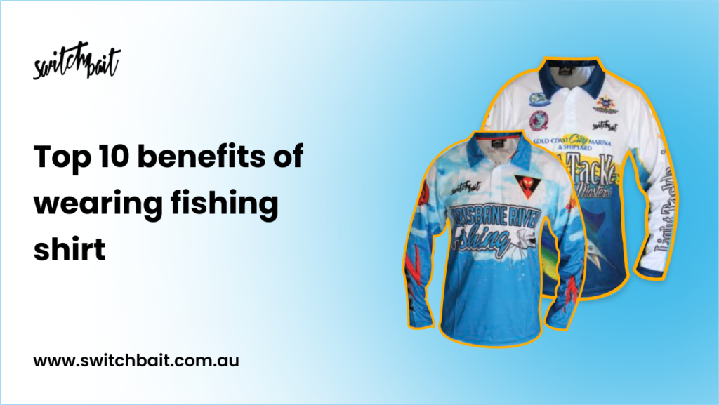 Benefits of wearing fishing shirts